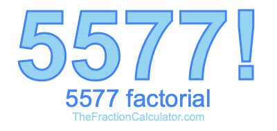 5577 Factorial