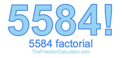 Factorial of 5584 5584 Factorial
