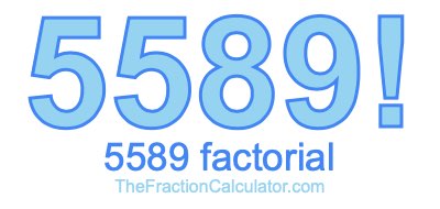5589 Factorial