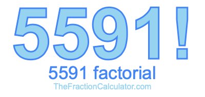 5591 Factorial