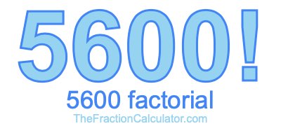 Factorial of 5600 5600 Factorial