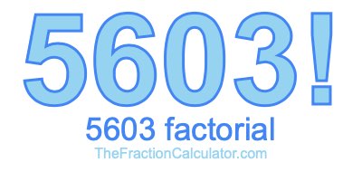 5603 Factorial