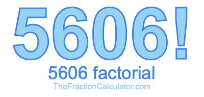 Factorial of 5606 5606 Factorial