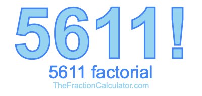 5611 Factorial