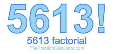 5613 Factorial