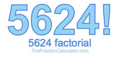 5624 Factorial