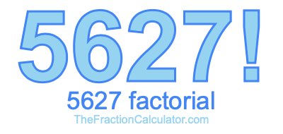 5627 Factorial