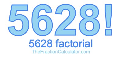 5628 Factorial