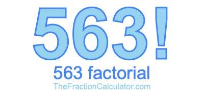 563 Factorial