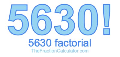 5630 Factorial