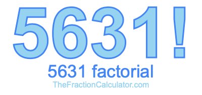 5631 Factorial