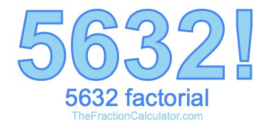 5632 Factorial