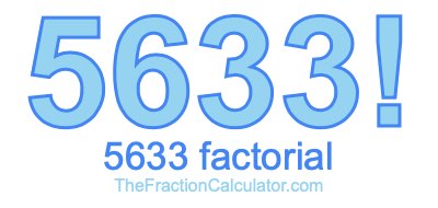 5633 Factorial