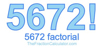 5672 Factorial