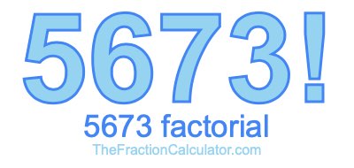 5673 Factorial