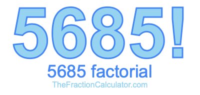 5685 Factorial