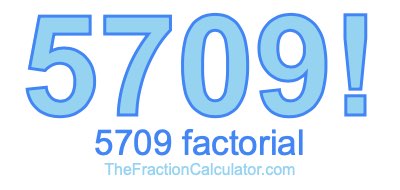 5709 Factorial
