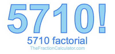 5710 Factorial