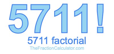 Factorial of 5711 5711 Factorial
