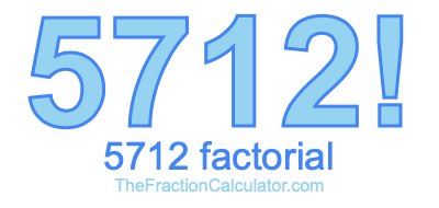 5712 Factorial