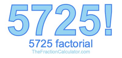 5725 Factorial