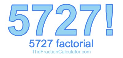 5727 Factorial