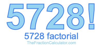 Factorial of 5728 5728 Factorial