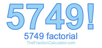 5749 Factorial
