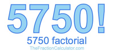 5750 Factorial