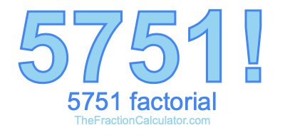 5751 Factorial