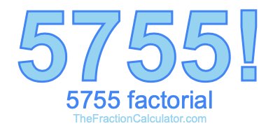 5755 Factorial