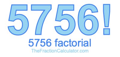 Factorial of 5756 5756 Factorial
