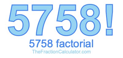Factorial of 5758 5758 Factorial
