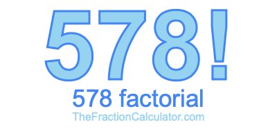 578 Factorial
