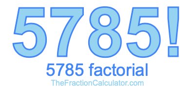 5785 Factorial