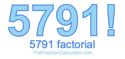 5791 Factorial