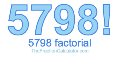 5798 Factorial