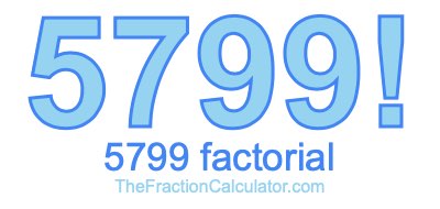 5799 Factorial