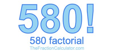 580 Factorial