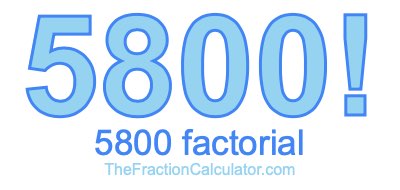 Factorial of 5800 5800 Factorial