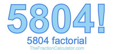 Factorial of 5804 5804 Factorial