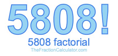 Factorial of 5808 5808 Factorial
