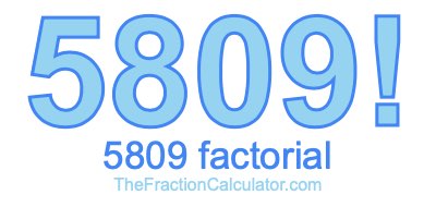 Factorial of 5809 5809 Factorial