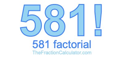 Factorial of 581 581 Factorial