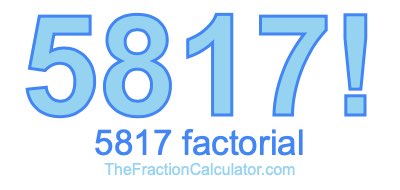 5817 Factorial