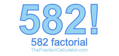 Factorial of 582 582 Factorial