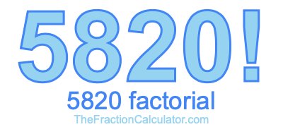 5820 Factorial