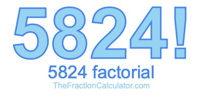 Factorial of 5824 5824 Factorial