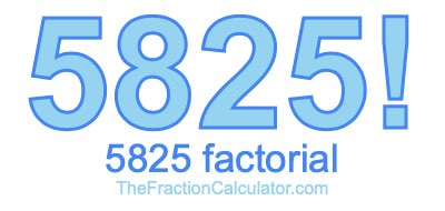 5825 Factorial