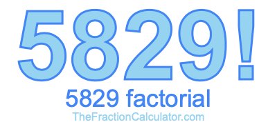 5829 Factorial